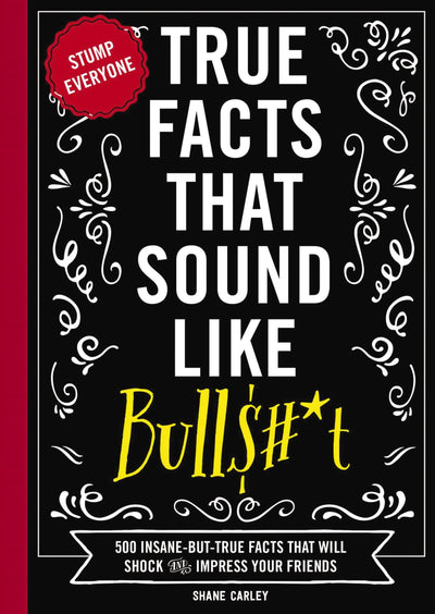 True Facts That Sound Like Bull$#*t: 500 Insane-But-True Facts That Will Shock and Impress Your Friends by Shane Carley | Hardcover BOOK Simon & Schuster  Paper Skyscraper Gift Shop Charlotte