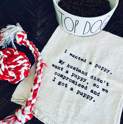 Kitchen Tea Towel | I wanted a puppy. My husband didn't want a puppy so we compromised, and I got a puppy. Kitchen Ellembee Home  Paper Skyscraper Gift Shop Charlotte