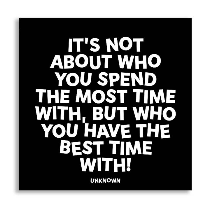 "Not About Who You Spend Most Time" - Unknown - Magnet