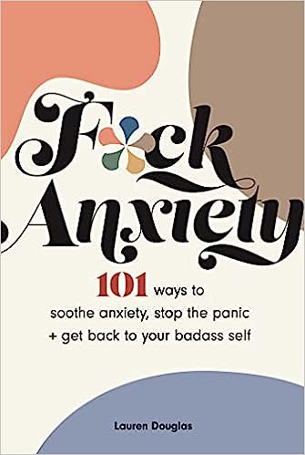 F*ck Anxiety: 101 Ways to Soothe Anxiety, Stop the Panic + Get Back to Your Badass Self by Lauren Douglas | Paperback BOOK Simon & Schuster  Paper Skyscraper Gift Shop Charlotte