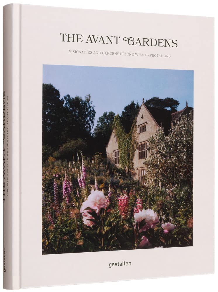 The Avant Gardens: Gardens Beyond Wild Expectations, Visionaries, and Landscape Architecture by Gestalten | Hardcover