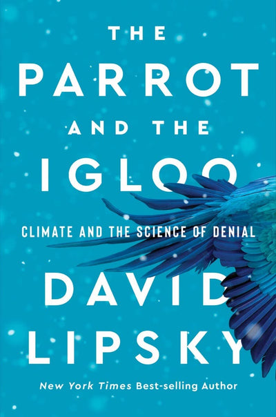 The Parrot and the Igloo: Climate and the Science of Denial by David Lipsky | Hardcover BOOK Ingram Books  Paper Skyscraper Gift Shop Charlotte