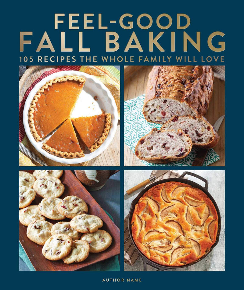 Feel-Good Fall Baking: 105 Recipes the Whole Family Will Love by Centennial Kitchen | Hardcover