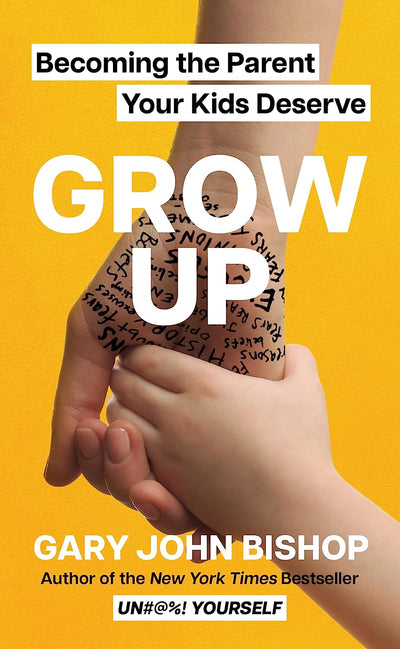 Grow Up: Becoming the Parent Your Kids Deserve by Gary John Bishop | Hardcover BOOK Harper Collins  Paper Skyscraper Gift Shop Charlotte