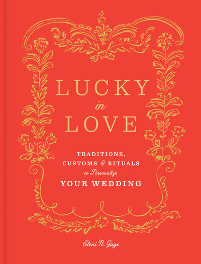 Lucky in Love: Traditions, Customs, and Rituals to Personalize Your Wedding BOOK Penguin Random House  Paper Skyscraper Gift Shop Charlotte