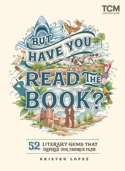 But Have You Read the Book?: 52 Literary Gems That Inspired Our Favorite Films (Turner Classic Movies) by Kristen Lopez | Hardcover BOOK Hachette  Paper Skyscraper Gift Shop Charlotte