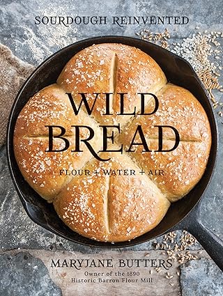 Wild Bread: Sourdough Reinvented by Mary Jane Butters