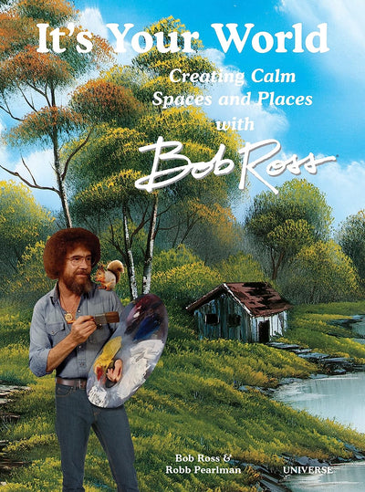 It's Your World: Creating Calm Spaces and Places with Bob Ross by Robb Pearlman | Hardcover BOOK Rizzoli  Paper Skyscraper Gift Shop Charlotte