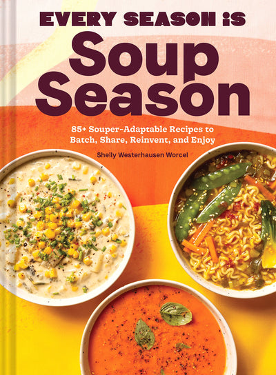 Every Season Is Soup Season: 85+ Souper-Adaptable Recipes to Batch, Share, Reinvent, and Enjoy by Shelly Westerhausen Worcel | Hardcover BOOK Chronicle  Paper Skyscraper Gift Shop Charlotte