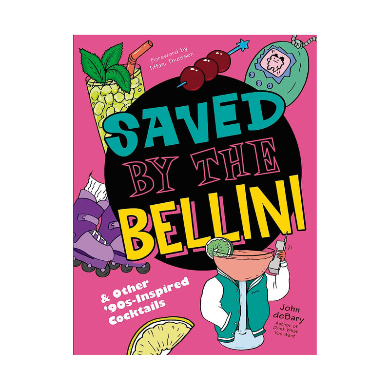 Saved by the Bellini: & Other 90s-Inspired Cocktails by John deBary | Hardcover