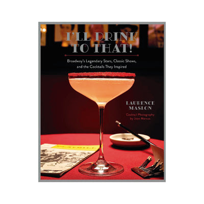 I'll Drink to That!: Broadway's Legendary Stars, Classic Shows, and the Cocktails They Inspired BOOK Simon & Schuster  Paper Skyscraper Gift Shop Charlotte