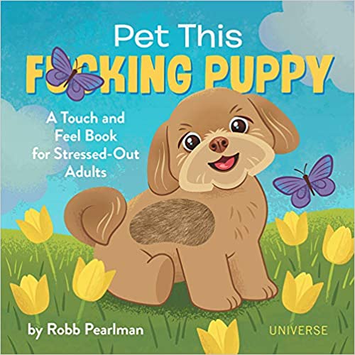 Pet This F*cking Puppy: A Touch-And-Feel Book for Stressed-Out Adults by Robb Pearlman | Hardcover BOOK Rizzoli  Paper Skyscraper Gift Shop Charlotte