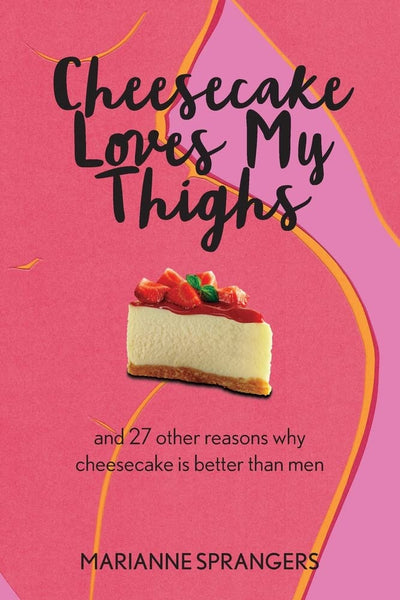 Cheesecake Loves My Thighs and 27 other reasons why cheesecake is better than men by Marianne Sprangers | Paperback BOOK Ingram Books  Paper Skyscraper Gift Shop Charlotte
