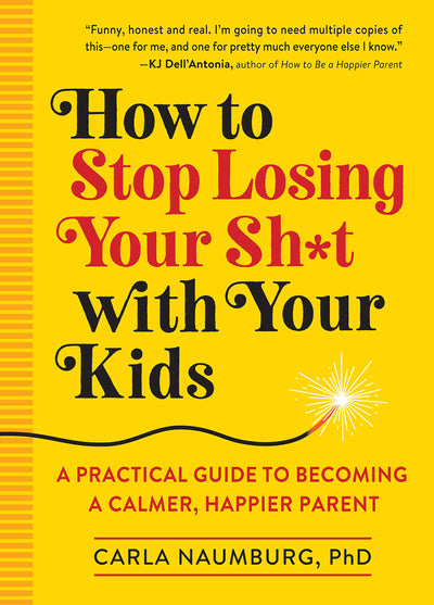 How to Stop Losing Your Sh*t with Your Kids: A Practical Guide to Becoming a Calmer, Happier Parent by Carla Naumburg | Paperback BOOK Workman  Paper Skyscraper Gift Shop Charlotte