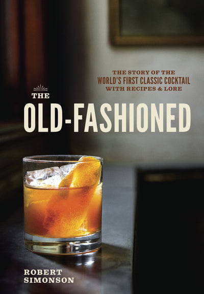 The Old-Fashioned: The Story of the World's First Classic Cocktail, with Recipes and Lore BOOK Chronicle  Paper Skyscraper Gift Shop Charlotte
