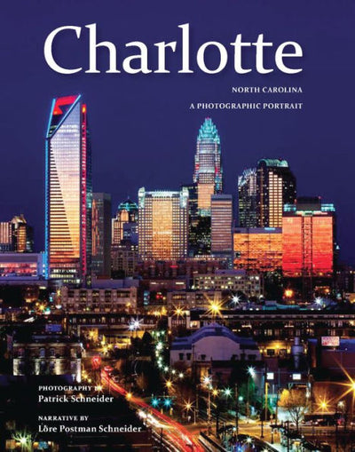 Charlotte: A Photographic Portrait by Patrick Schneider | Hardcover BOOK Twin Lights Publishing  Paper Skyscraper Gift Shop Charlotte