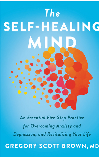 The Self-Healing Mind: An Essential Five-Step Practice for Overcoming Anxiety and Depression, and Revitalizing Your Life by Gregory Scott Brown | Hardcover BOOK Harper Collins  Paper Skyscraper Gift Shop Charlotte