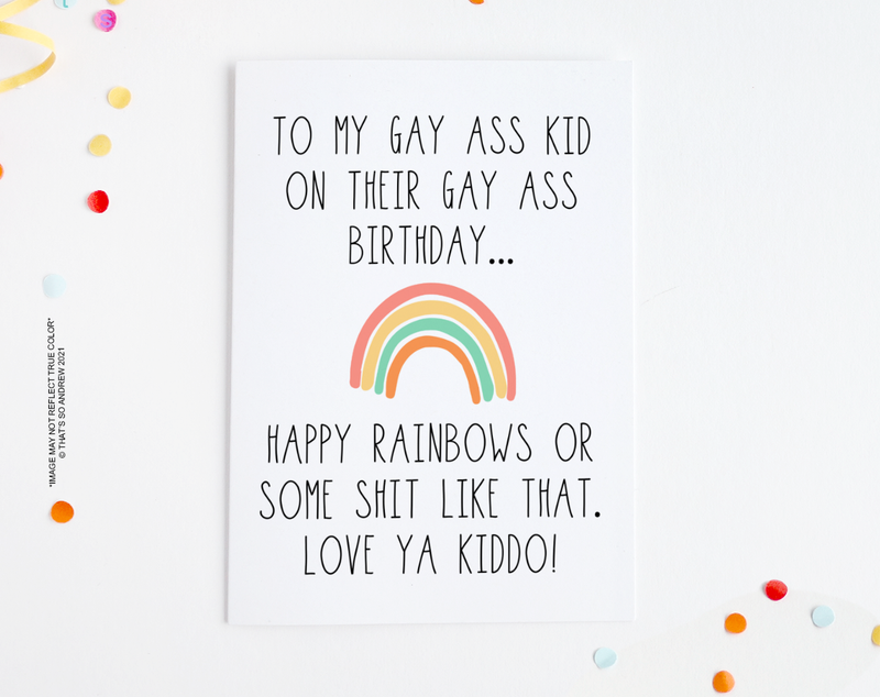 To My Gay Ass Kid on Their Gay Ass Birthday Card