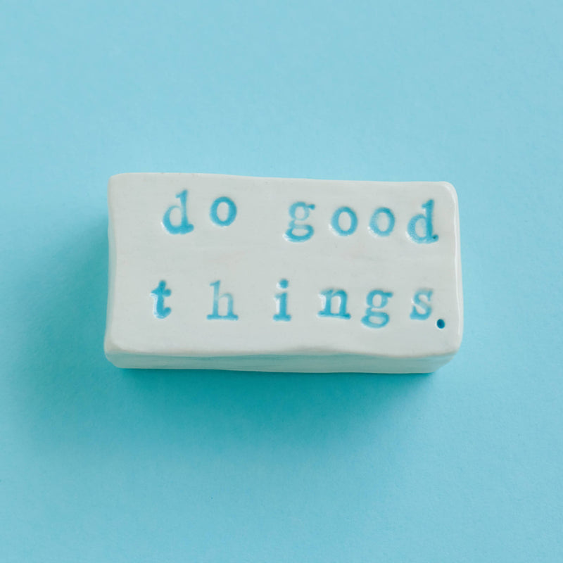 Handmade Ceramic Paperweight: Do Good Things