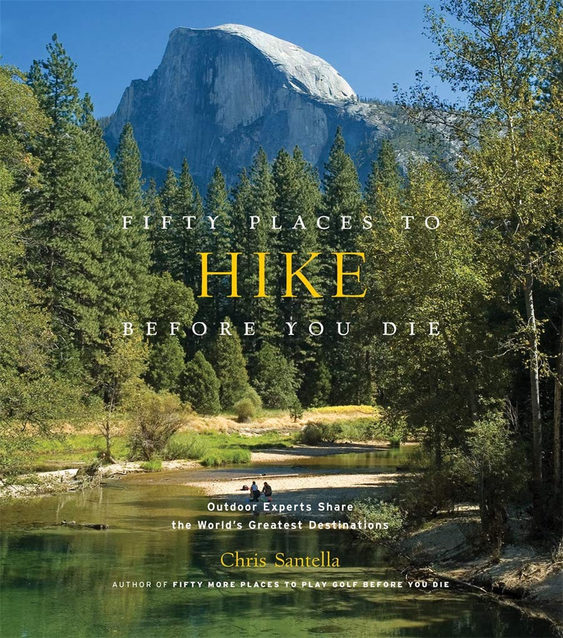 Fifty Places to Hike Before You Die: Outdoor Experts Share the World&