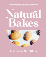 Natural Bakes: Everyday Gluten-Free, Sugar-Free Baking BOOK Rizzoli  Paper Skyscraper Gift Shop Charlotte