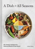 A Dish for All Seasons: 125+ Recipe Variations for Delicious Meals All Year Round BOOK Chronicle  Paper Skyscraper Gift Shop Charlotte