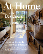 At Home with Designers and Tastemakers: Creating Beautiful and Personal Interiors