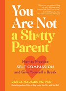 You Are Not a Sh*tty Parent: How to Practice Self-Compassion and Give Yourself a Break Books - Self Help Hachette Paper Skyscraper Gift Shop Charlotte