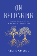 On Belonging: Finding Connection in an Age of Isolation by Kim Samuel | Hardcover BOOK Abrams  Paper Skyscraper Gift Shop Charlotte